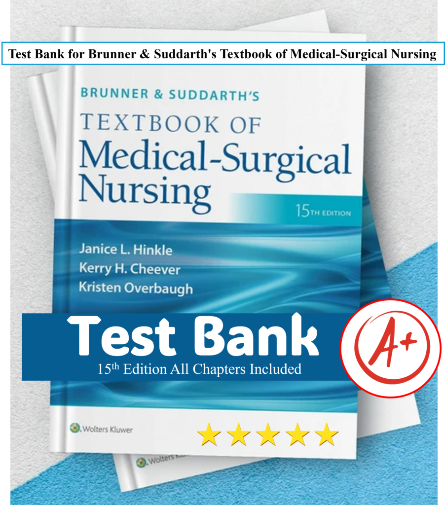 Brunner & Suddarth's Textbook of Medical-Surgical Nursing 15th edition Test Bank Janice L Hinkle, Kerry H. Cheever - All Chapters